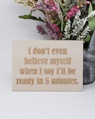 I don't even believe myself when I say I'll be ready in 5 minutes - Shore Thing Laser
