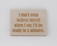I don't even believe myself when I say I'll be ready in 5 minutes - Shore Thing Laser