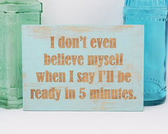 I don't even believe myself when I say I'll be ready in 5 minutes - Shore Thing Laser
