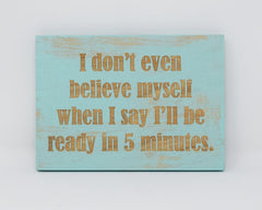 I don't even believe myself when I say I'll be ready in 5 minutes - Shore Thing Laser