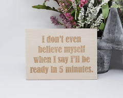 I don't even believe myself when I say I'll be ready in 5 minutes - Shore Thing Laser