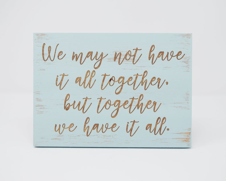 We May Not Have It All Together, But Together We Have It All - Shore Thing Laser