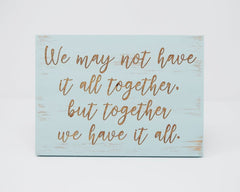 We May Not Have It All Together, But Together We Have It All - Shore Thing Laser