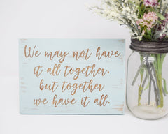 We May Not Have It All Together, But Together We Have It All - Shore Thing Laser