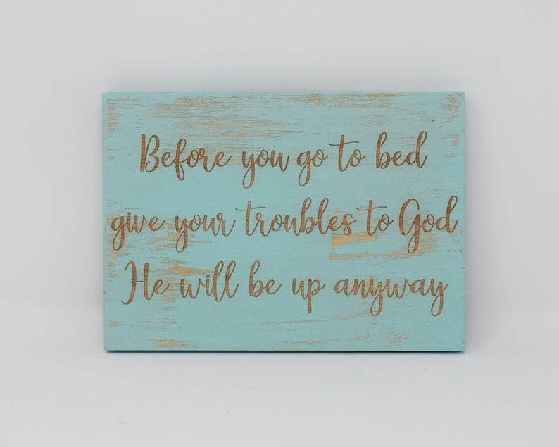 Before you go to bed give your troubles to God, he will be up anyway - Shore Thing Laser