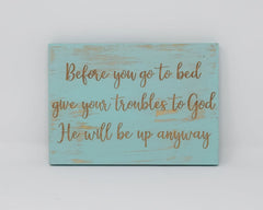 Before you go to bed give your troubles to God, he will be up anyway - Shore Thing Laser