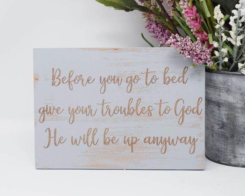 Before you go to bed give your troubles to God, he will be up anyway - Shore Thing Laser