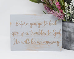 Before you go to bed give your troubles to God, he will be up anyway - Shore Thing Laser