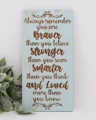 Always Remember You Are Braver Than You Believe, Stronger Than You Seem, Smarter Than You Think, And Loved More Than You Know - Shore Thing Laser
