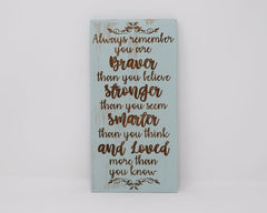 Always Remember You Are Braver Than You Believe, Stronger Than You Seem, Smarter Than You Think, And Loved More Than You Know - Shore Thing Laser