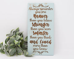 Always Remember You Are Braver Than You Believe, Stronger Than You Seem, Smarter Than You Think, And Loved More Than You Know - Shore Thing Laser