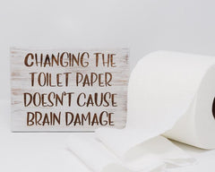 Changing the Toilet Paper Doesn't Cause Brain Damage - Shore Thing Laser