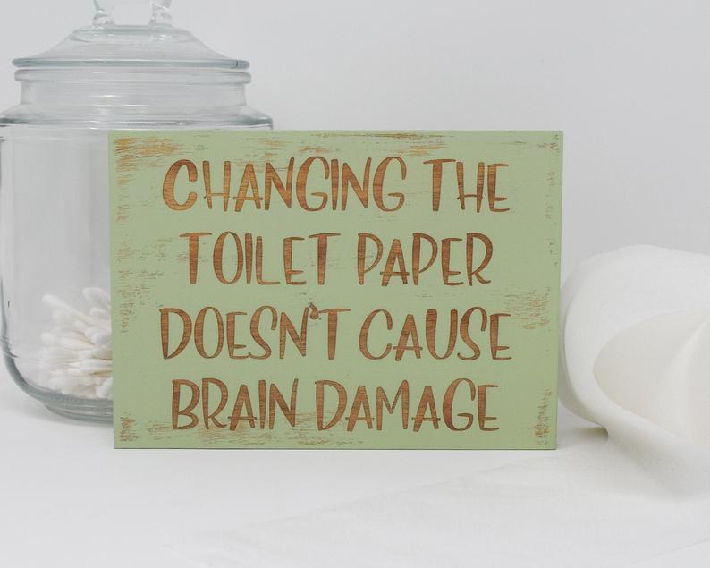 Changing the Toilet Paper Doesn't Cause Brain Damage - Shore Thing Laser
