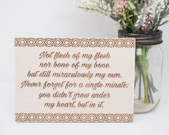 Not flesh of my flesh, not bone of my bone, but still miraculously my own. Never forget for a single minute: you didn't grow under my heart, but in it - Shore Thing Laser