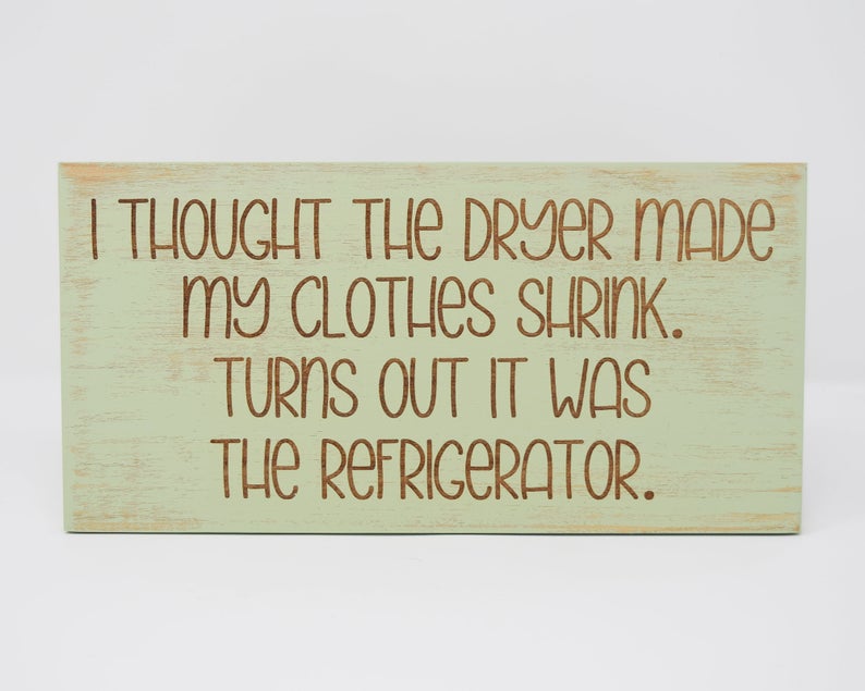 I Thought The Dryer Made My Clothes Shrink. Turns Out It Was The Refrigerator - Shore Thing Laser