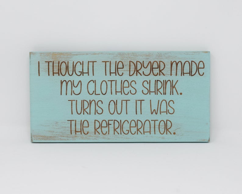 I Thought The Dryer Made My Clothes Shrink. Turns Out It Was The Refrigerator - Shore Thing Laser