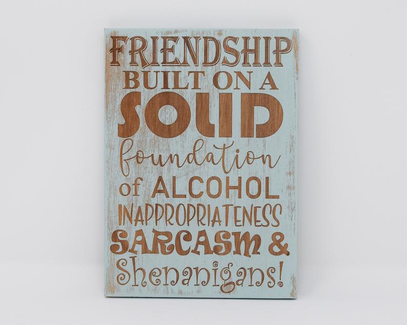 Friendship built on a solid foundation of alcohol, inappropriateness, sarcasm & shenanigans! - Shore Thing Laser