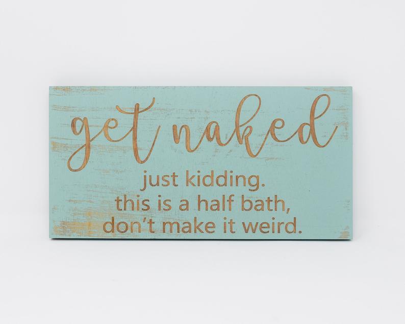 Get Naked, Just Kidding This is a Half Bath Don't Make it Weird - Shore Thing Laser