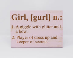 Girl, [gurl] n. 1. A giggle with glitter and a bow 2. Player of dress up and keeper of secrets - Shore Thing Laser