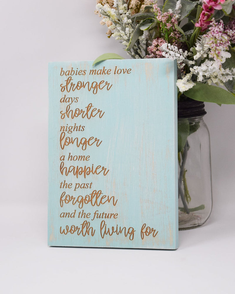 Babies make love stronger, days shorter, nights longer.... - Shore Thing Laser