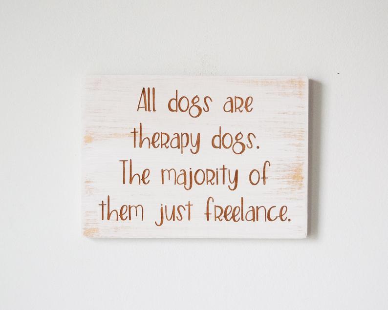All dogs are therapy dogs. The majority of them just freelance - Shore Thing Laser