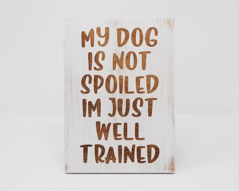 My Dog is Not Spoiled, I'm Just Well Trained - Shore Thing Laser
