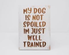 My Dog is Not Spoiled, I'm Just Well Trained - Shore Thing Laser