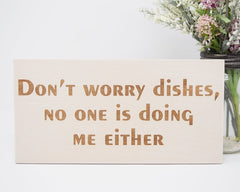 Don't Worry Dishes, No One Is Doing Me Either - Shore Thing Laser