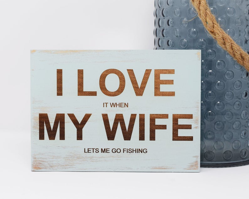 I Love It When My Wife Lets Me Go Fishing - Shore Thing Laser
