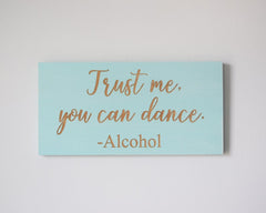 Trust me, you can dance. - Alcohol - Shore Thing Laser
