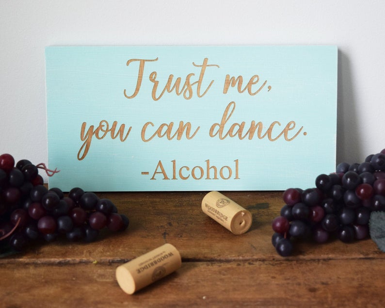 Trust me, you can dance. - Alcohol - Shore Thing Laser