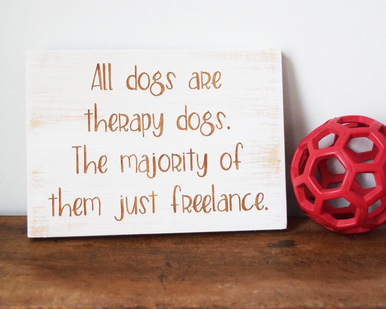 All dogs are therapy dogs. The majority of them just freelance - Shore Thing Laser