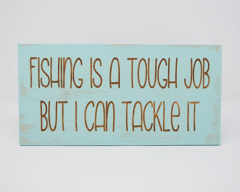 Fishing is a Tough Job but I Can Tackle It - Shore Thing Laser