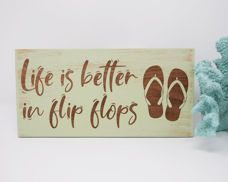 Life is Better in Flip Flops - Shore Thing Laser