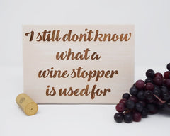 I Still Don't Know What A Wine Stopper Is Used For - Shore Thing Laser