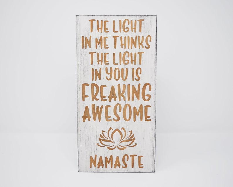 The light in me thinks the light in you is freaking awesome, Namaste - Shore Thing Laser