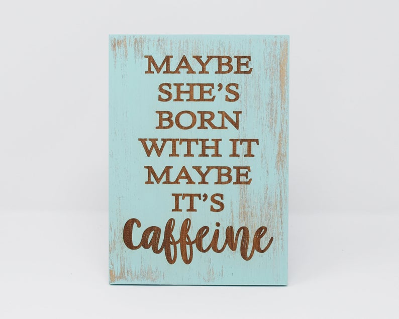Maybe She's Born With it Maybe It's Caffeine - Shore Thing Laser