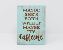 Maybe She's Born With it Maybe It's Caffeine - Shore Thing Laser