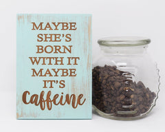 Maybe She's Born With it Maybe It's Caffeine - Shore Thing Laser