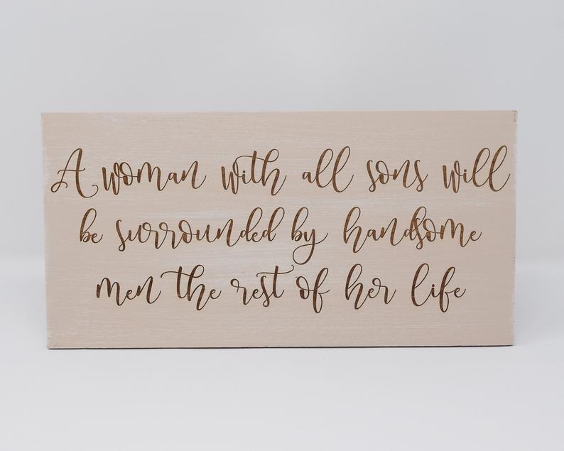 A Woman with All Sons will be Surrounded by Handsome Men the Rest of Her Life - Shore Thing Laser
