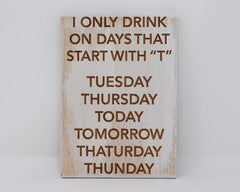 I only drink on days that start with 