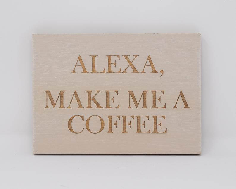 Alexa, Make Me a Coffee - Shore Thing Laser