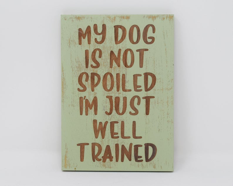My Dog is Not Spoiled, I'm Just Well Trained - Shore Thing Laser