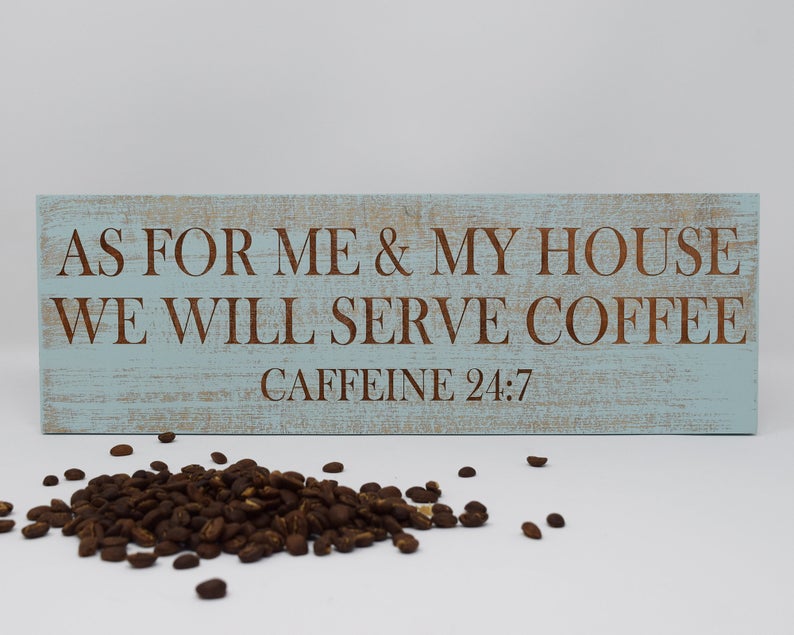 As For Me & My House We Will Serve Coffee, Caffeine 24:7 - Shore Thing Laser