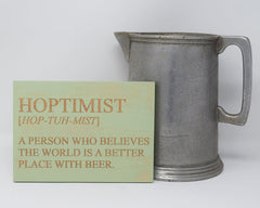 Hoptimist - A person who believes the world is a better place with beer - Shore Thing Laser