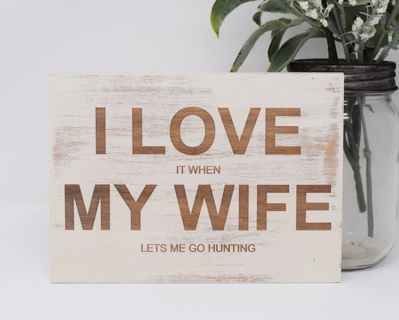 I Love It When My Wife Lets Me Go Hunting - Shore Thing Laser