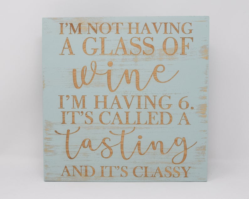 I'm Not Having a Glass of Wine I'm Having 6, It's Called a Tasting and It's Classy - Shore Thing Laser