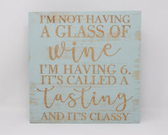 I'm Not Having a Glass of Wine I'm Having 6, It's Called a Tasting and It's Classy - Shore Thing Laser