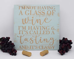 I'm Not Having a Glass of Wine I'm Having 6, It's Called a Tasting and It's Classy - Shore Thing Laser
