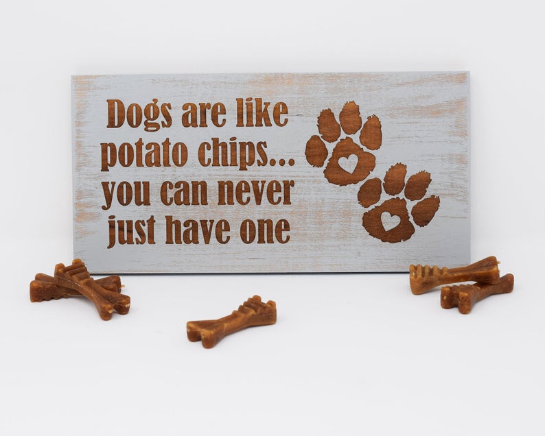 Dogs are like potato chips... you can never just have one - Shore Thing Laser